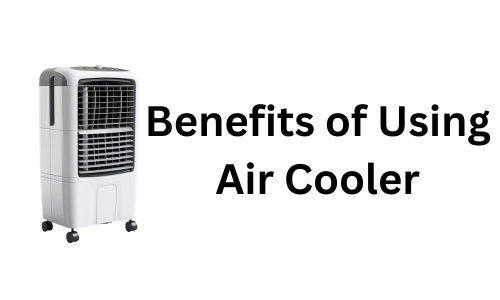 Benefits of using Air Cooler